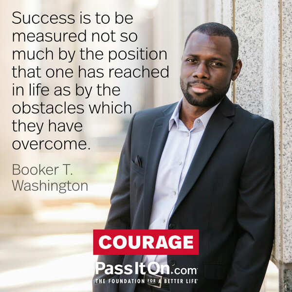 Success is to be measured not so much by the position that one has reached in life as by the obstacles which they have overcome. #<Author:0x00007f6b2f387088>