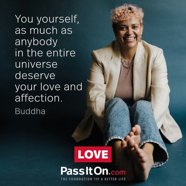 You yourself, as much as anybody in the entire universe deserve your love and affection. #<Author:0x00007f6b2f46dd58>