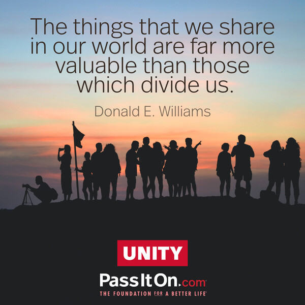 The things that we share in our world are far more valuable than those which divide us. #<Author:0x00007f6b2f475148>