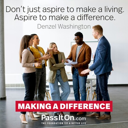 Don’t just aspire to make a living. Aspire to make a difference. #<Author:0x00007fad6a0be608>