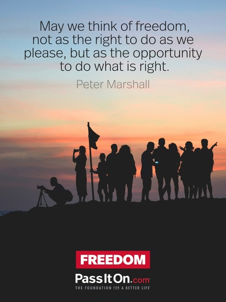May we think of freedom, not as the right to do as we please, but as the opportunity to do what is right. #<Author:0x00007f9833876cc0>