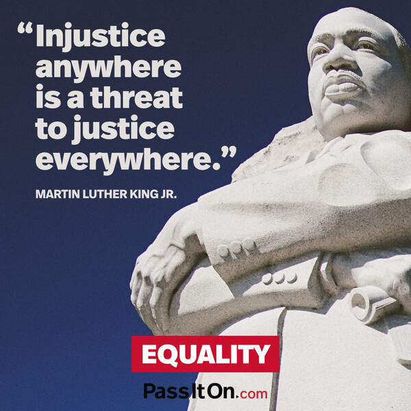 Injustice anywhere is a threat to justice everywhere. #<Author:0x00007fad6ae3bf60>