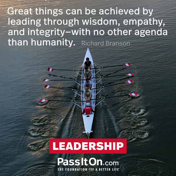 Great things can be achieved by leading through wisdom, empathy, and integrity—with no other agenda than humanity. #<Author:0x00007f6b2e48e748>