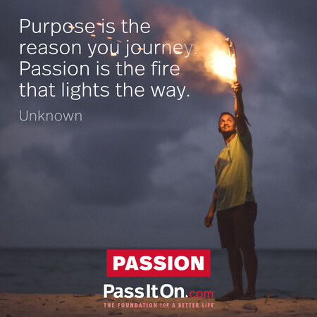 Purpose is the reason you journey. Passion is the fire that lights the way. #<Author:0x00007fad6a170f10>