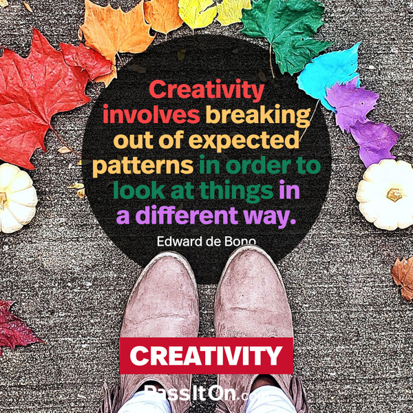 Creativity involves breaking out of established patterns in order to look at things in a different way. #<Author:0x00007f6b2f36b540>