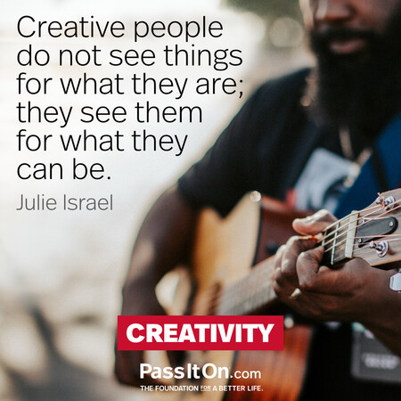 Creative people do not see things for what they are; they see them for what they can be. #<Author:0x00007f6b2fd5fc90>