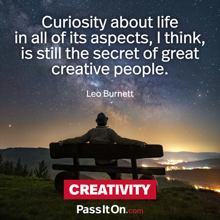 Curiosity about life in all of its aspects, I think, is still the secret of great creative people. #<Author:0x00007fad69b248a0>