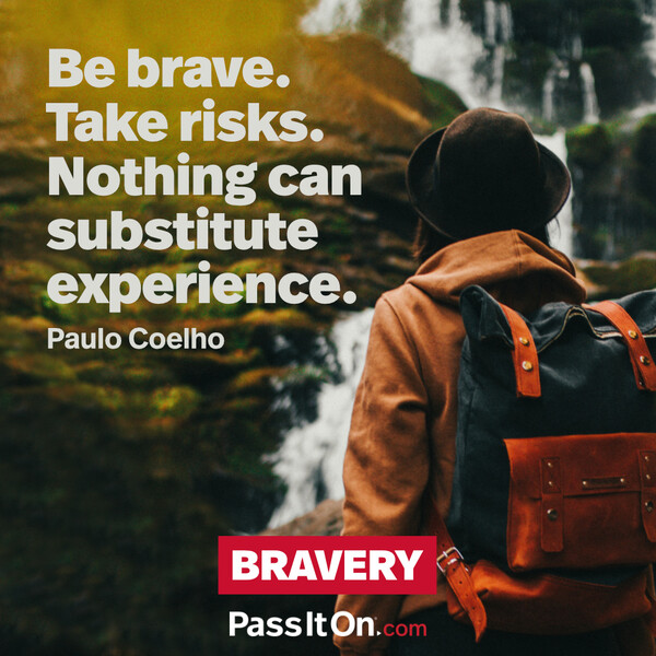 Be brave. Take risks. Nothing can substitute experience. #<Author:0x00007f6b2f2df018>