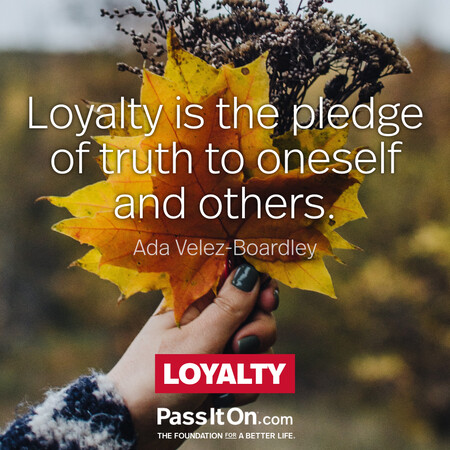 Loyalty is the pledge of truth to oneself and others. #<Author:0x00007fad6a14c958>