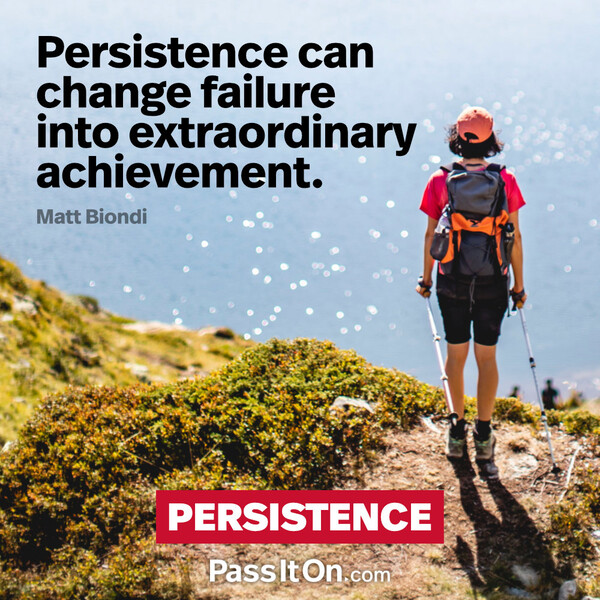 Persistence can change failure into extraordinary achievement. #<Author:0x00007f6b2fd867c8>