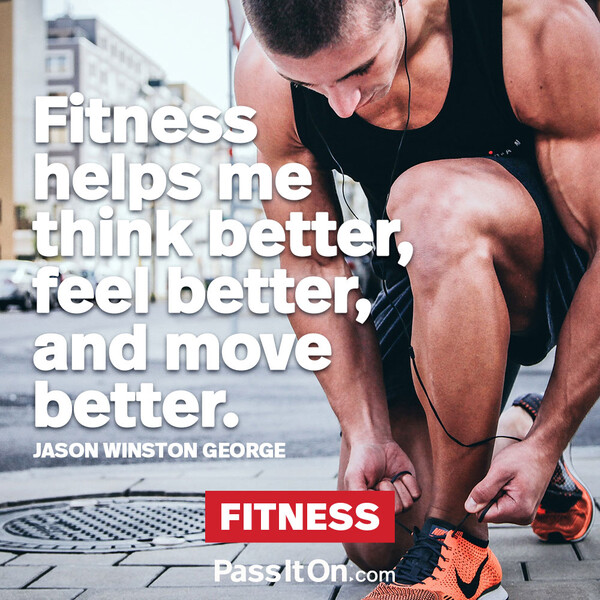 Fitness helps me think better, feel better, and move better. #<Author:0x00007fa119bc6198>