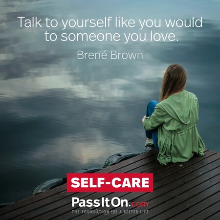 Talk to yourself like you would to someone you love. #<Author:0x00007f6b3f7f2810>