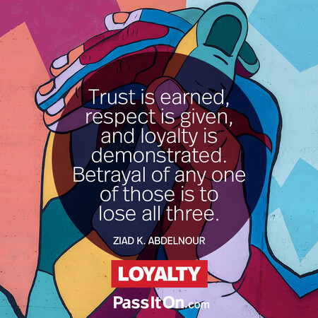 Trust is earned, respect is given, and loyalty is demonstrated. Betrayal of any one of those is to lose all three. #<Author:0x00007fad6a139100>