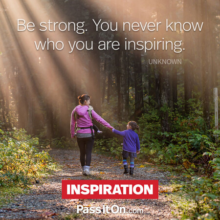 Be strong. You never know who you are inspiring. #<Author:0x00007fad6afd7a90>