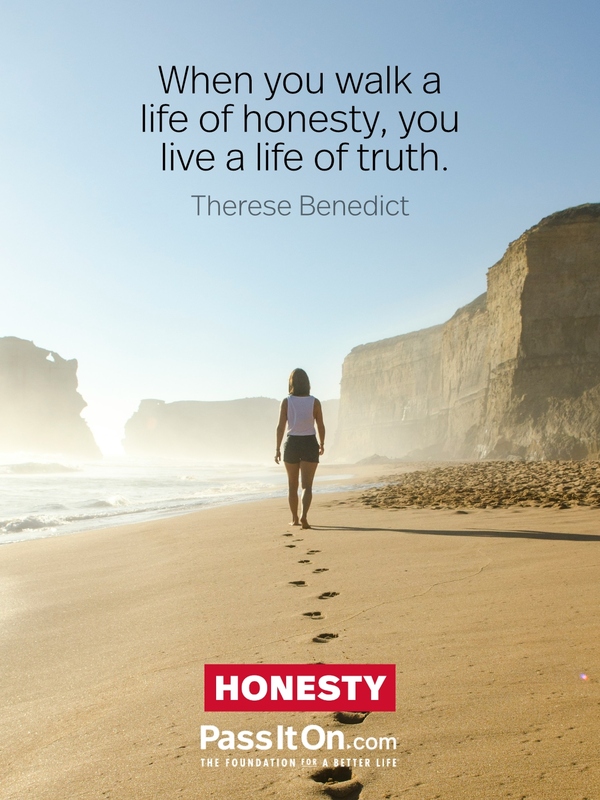 When you walk a life of honesty, you live a life of truth. #<Author:0x00007f6b2fd7ba58>