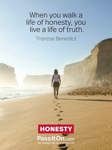 When you walk a life of honesty, you live a life of truth. #<Author:0x00007fad69b22320>