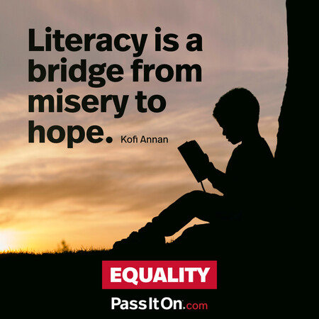 Literacy is a bridge from misery to hope. #<Author:0x00007f6b2f37d0d8>