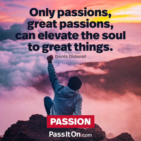 Only passions, great passions, can elevate the soul to great things. #<Author:0x00007fad6a1417d8>