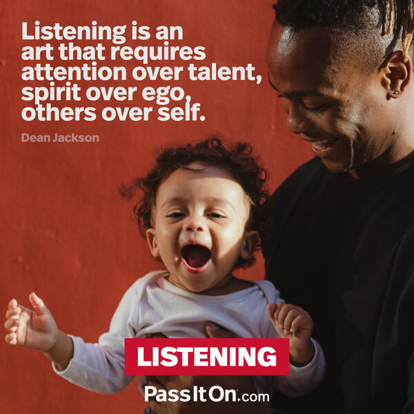 Listening is an art that requires attention over talent, spirit over ego, others over self.  #<Author:0x00007f6b2fdc1e18>