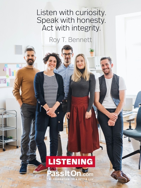 Listen with curiosity. Speak with honesty. Act with integrity. #<Author:0x0000789eb5070c98>