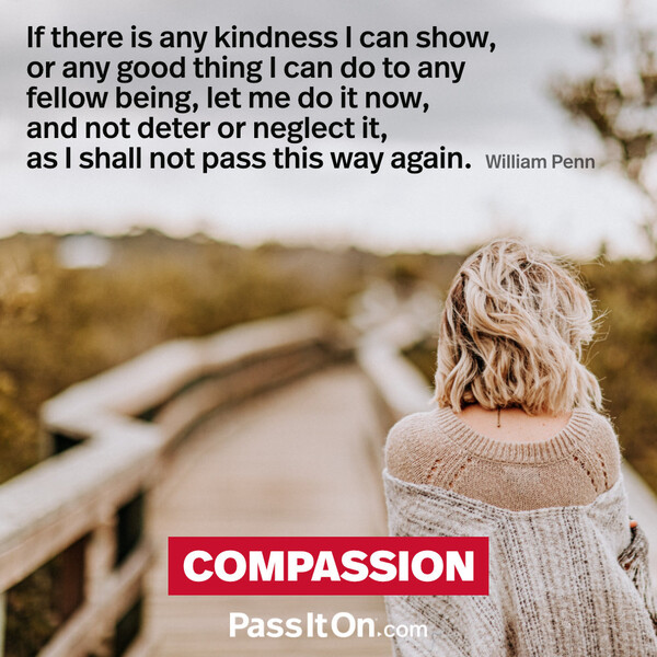 If there is any kindness I can show, or any good thing I can do to any fellow being, let me do it now, and not deter or neglect it, as I shall not pass this way again. #<Author:0x00007f6b2f3afb50>