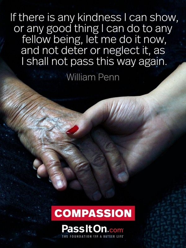 If there is any kindness I can show, or any good thing I can do to any fellow being, let me do it now, and not deter or neglect it, as I shall not pass this way again. #<Author:0x00007f757547cd08>