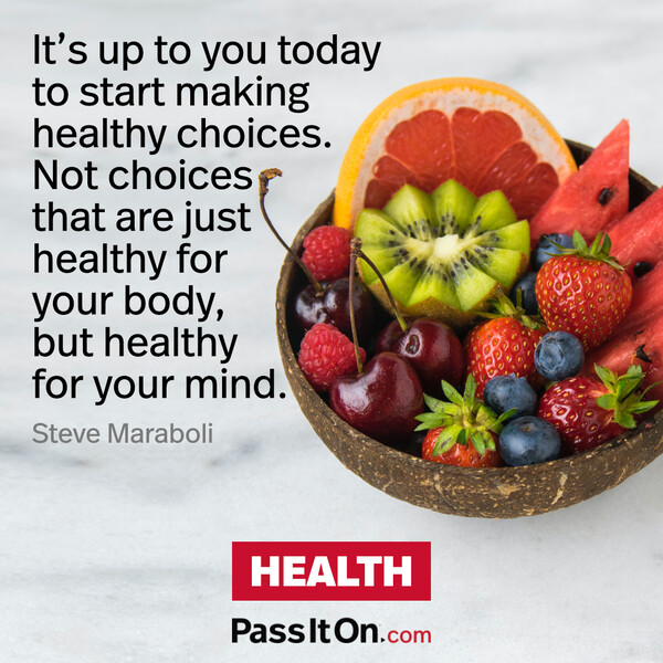 It’s up to you today to start making healthy choices. Not choices that are just healthy for your body, but healthy for your mind. #<Author:0x00007f6b2fdb9600>