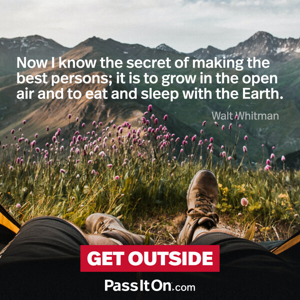 Now I know the secret of making the best persons; it is to grow in the open air and to eat and sleep with the Earth. #<Author:0x00007f6b2fda0c90>