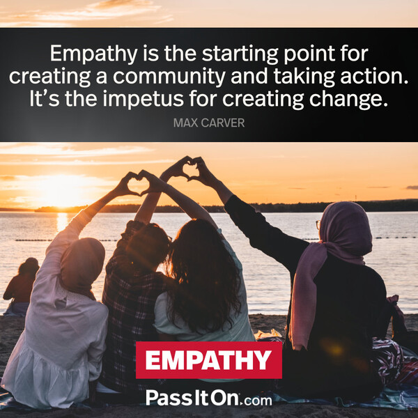 Empathy is the starting point for creating a community and taking action. It’s the impetus for creating change. #<Author:0x00007f6b2fd91060>