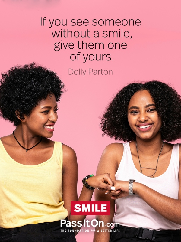 If you see someone without a smile, give them one of yours. #<Author:0x00007f6b2e4a9250>