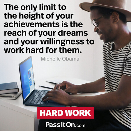 The only limit to the height of your achievements is the reach of your dreams and your willingness to work hard for them. #<Author:0x00007fad6a1d3480>