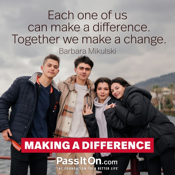 Each one of us can make a difference. Together we make a change. #<Author:0x00007f6b2f3402a0>