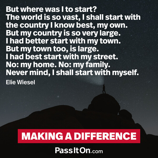 But where was I to start? The world is so vast, I shall start with the country I know best, my own. But my country is so very large. I had better start with my town. But my town too, is large. I had best start with my street. No: my home. No: my family. Never mind, I shall start with myself. #<Author:0x00007f6b2fd82588>