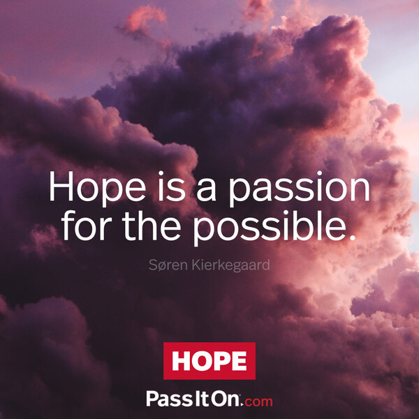 Hope is a passion for the possible.  #<Author:0x00007f6b2fd853c8>