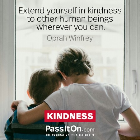 Extend yourself in kindness to other human beings wherever you can. #<Author:0x00007fad6a14dd58>