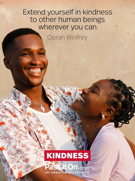 Extend yourself in kindness to other human beings wherever you can. #<Author:0x00007715228dcf80>