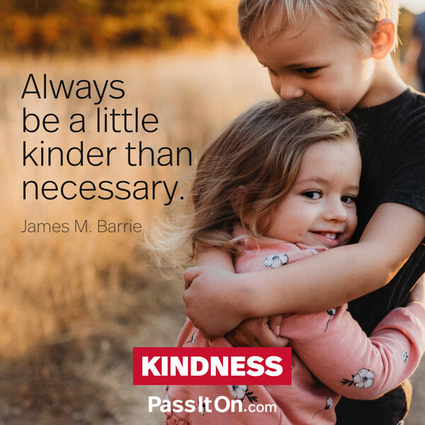 Always be a little kinder than necessary. #<Author:0x00007f6b2f2e9248>