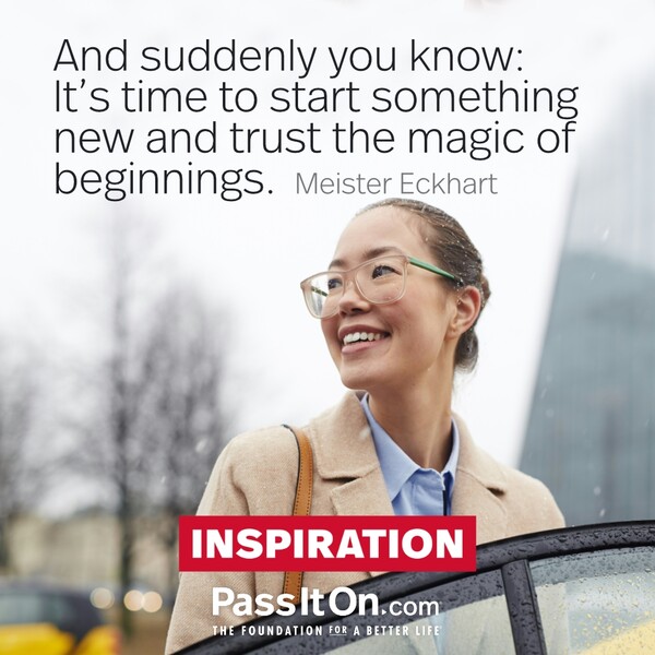 And suddenly you know: It's time to start something new and trust the magic of beginnings. #<Author:0x00007f6b2f3e2820>