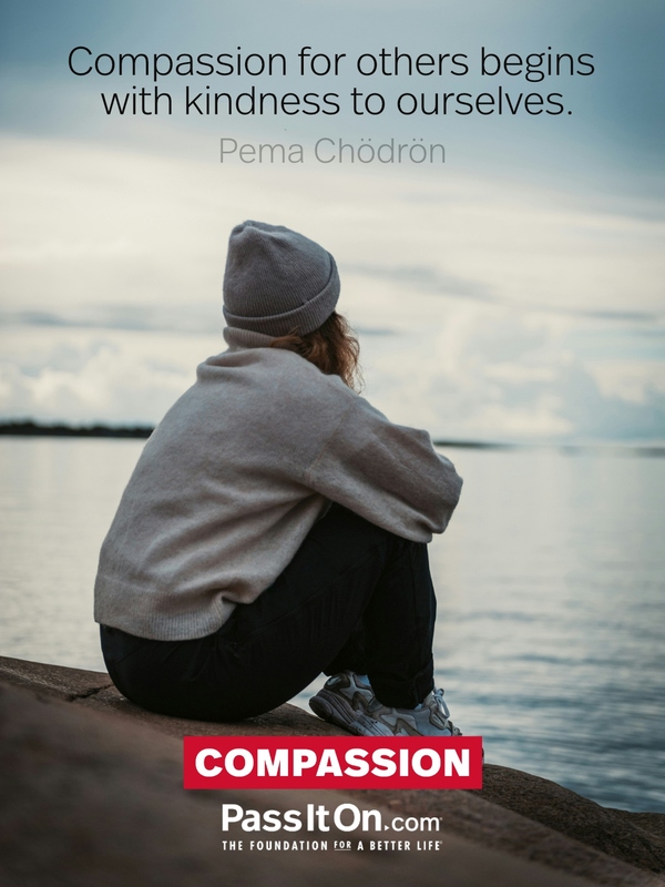 Compassion for others begins with kindness to ourselves. #<Author:0x00007f757548aa20>