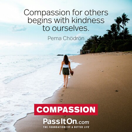 Compassion for others begins with kindness to ourselves. #<Author:0x00007fad6a0d2a90>