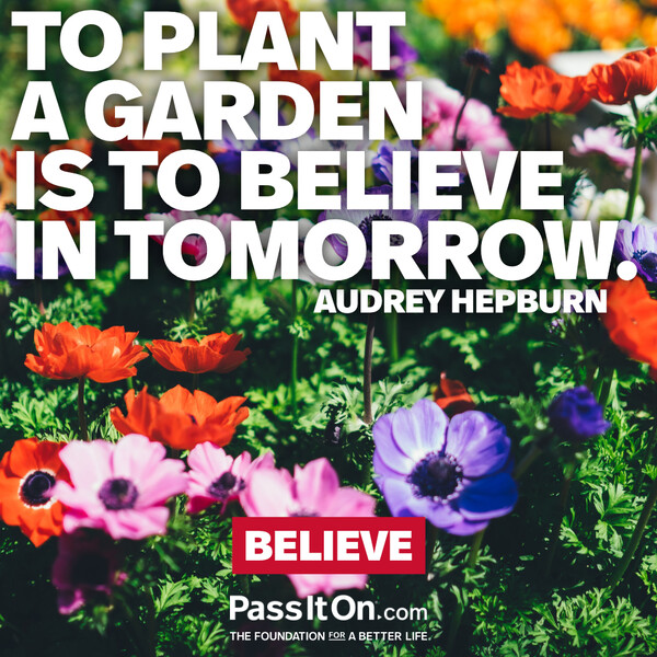 To plant a garden is to believe in tomorrow. #<Author:0x00007f6b2f3812c8>