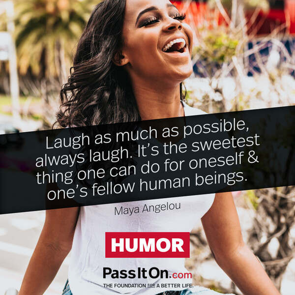 Laugh as much as possible, always laugh. It's the sweetest thing one can do for oneself & one's fellow human beings. #<Author:0x00007f6b3cbaa140>