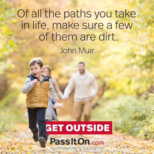 Of all the paths you take in life, make sure a few of them are dirt. #<Author:0x00007f6b2e4bf000>