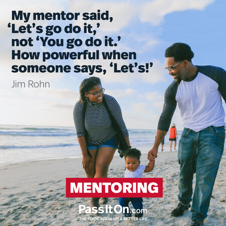 My mentor said, ‘Let’s go do it,’ not ‘You go do it.’ How powerful when someone says, ‘Let’s!’. #<Author:0x00007f6b2f384608>