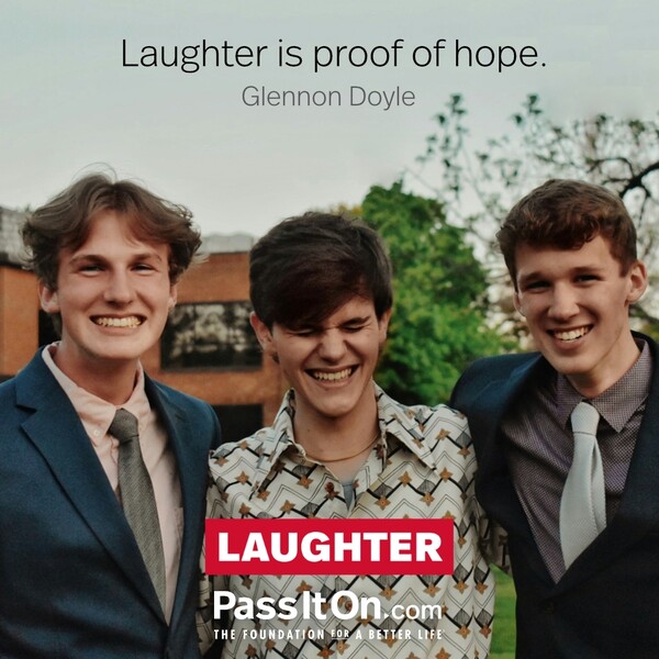 Laughter is proof of hope. #<Author:0x00007f6b2e4bd700>
