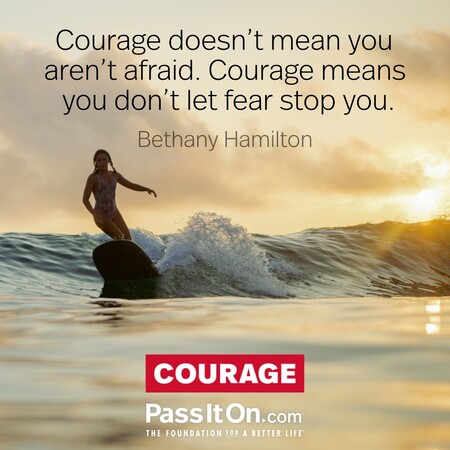 Courage doesn’t mean you aren’t afraid. Courage means you don’t let fear stop you.  #<Author:0x00007fad6a146698>