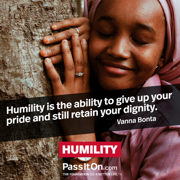 Humility is the ability to give up your pride and still retain your dignity. #<Author:0x00007f6b2e70cd08>