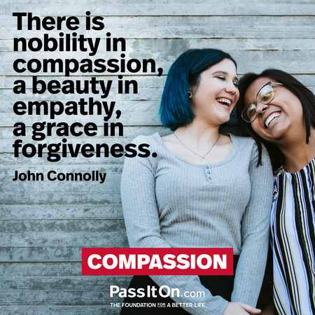 There is nobility in compassion, a beauty in empathy, a grace in forgiveness. #<Author:0x00007fad6afba288>