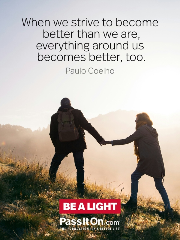 When we strive to become better than we are, everything around us becomes better, too. #<Author:0x00007f6b2f2ddfd8>