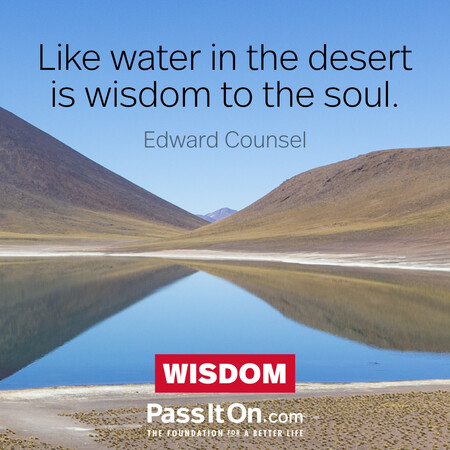 Like water in the desert is wisdom to the soul. #<Author:0x00007fad6a1e5dd8>